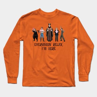 Everybody Relax, I'm Here Long Sleeve T-Shirt